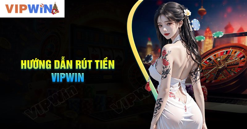 Hướng dẫn chi tiết rút tiền VIPWIN cho người mới 