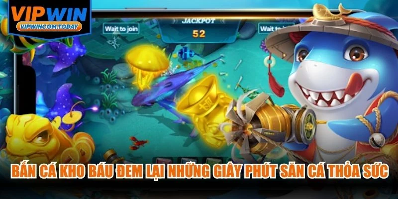 Bắn Cá Kho Báu đem lại những giây phút săn cá thỏa sức đam mê