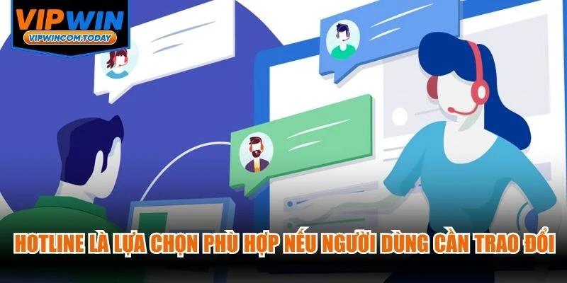 Hotline là lựa chọn phù hợp nếu người dùng cần trao đổi trực tiếp