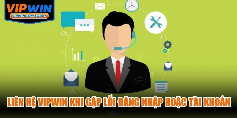 Liên hệ VIPWIN khi gặp lỗi đăng nhập hoặc tài khoản