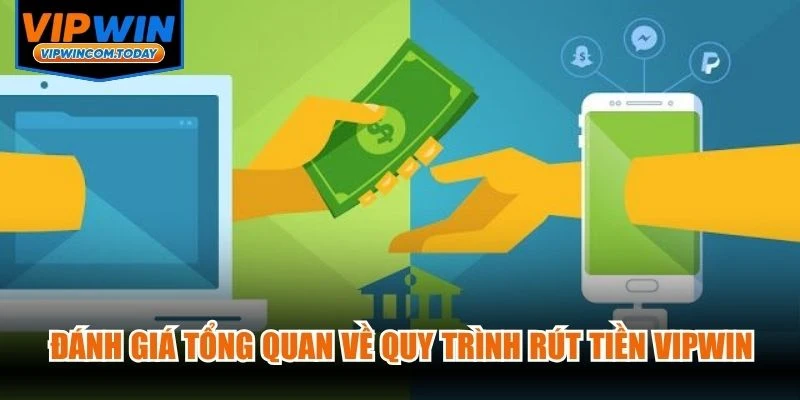 Đánh giá tổng quan về quy trình rút tiền VIPWIN