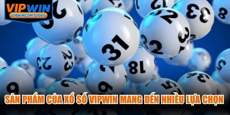 Sản phẩm của xổ số VIPWIN mang đến rất nhiều lựa chọn phù hợp